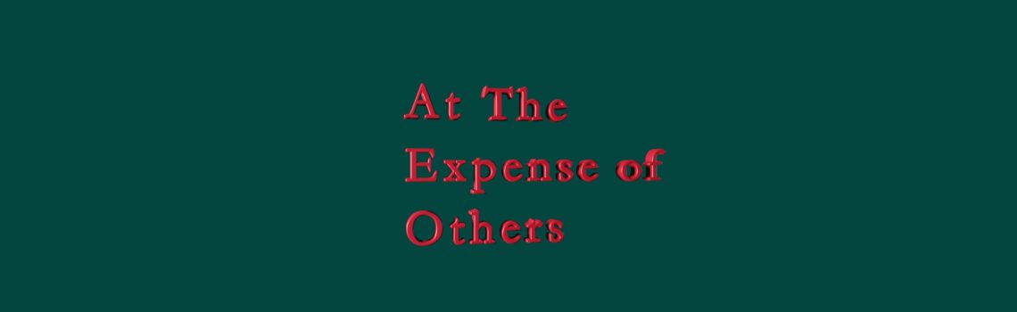 at the expense of others