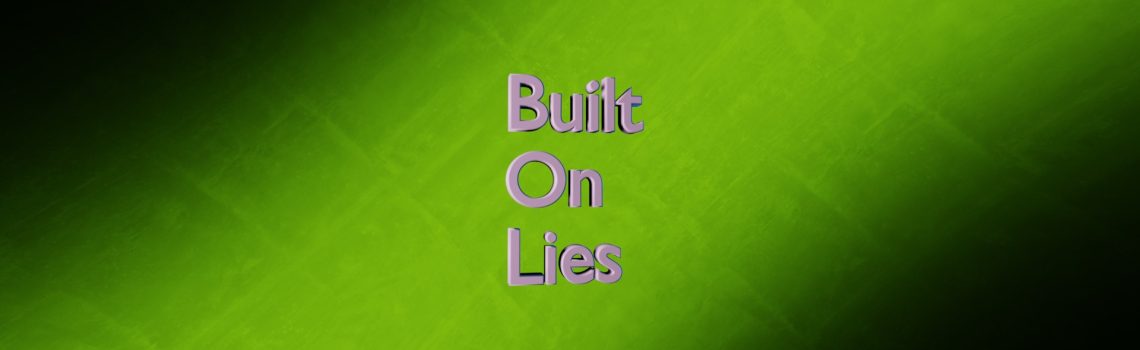 built on lies