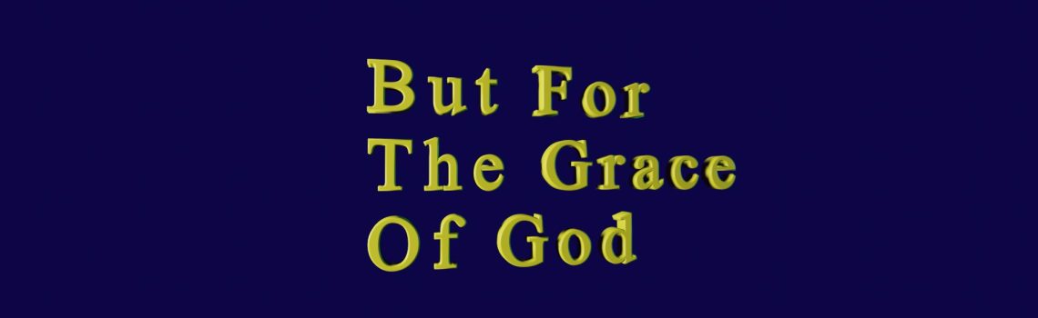 but for the grace of God