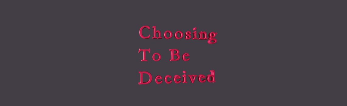 choosing to be deceived
