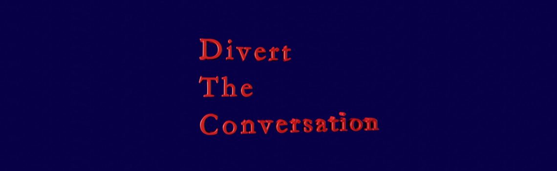 divert the conversation
