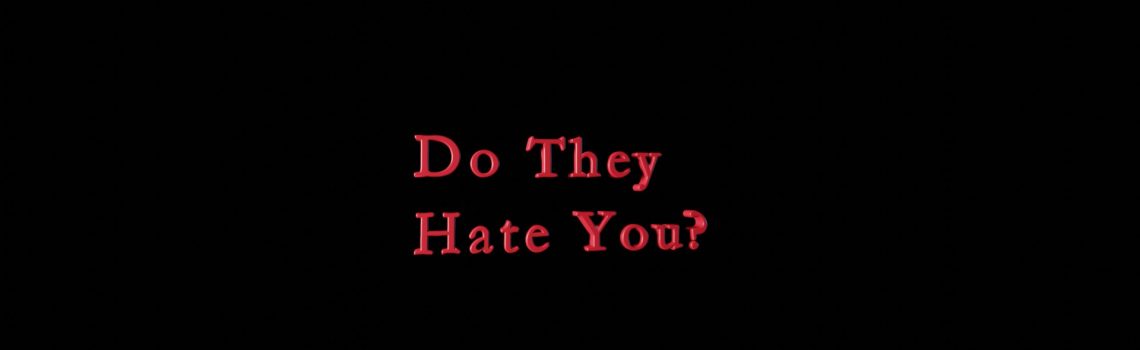 do they hate you