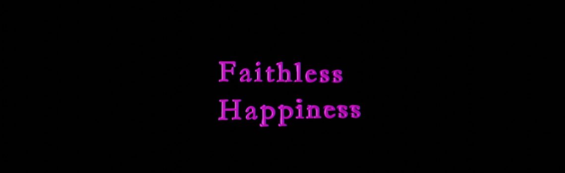 faithless happiness