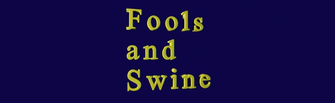 fools and swine