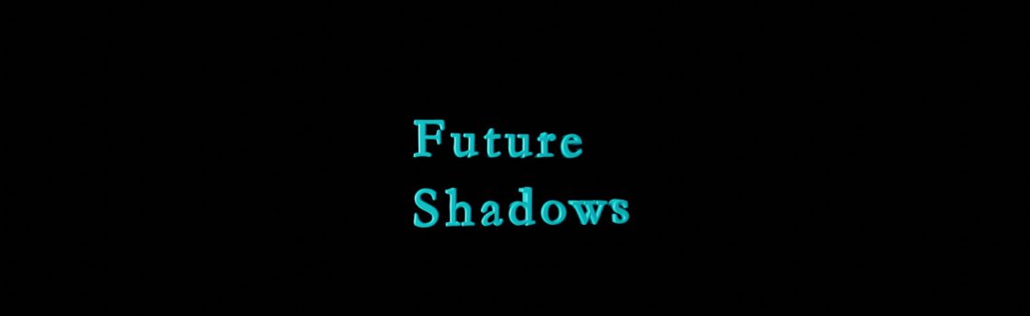 future shadows