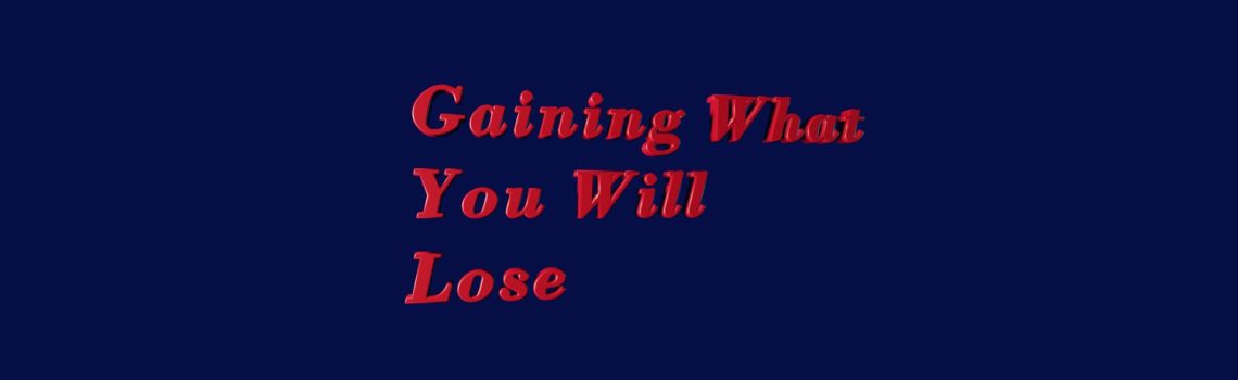 gaining what you will lose