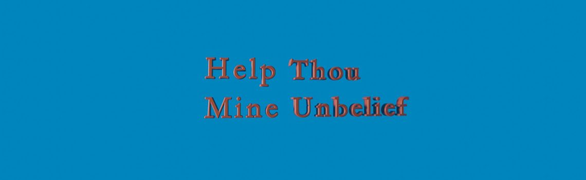 help thou mine unbelief