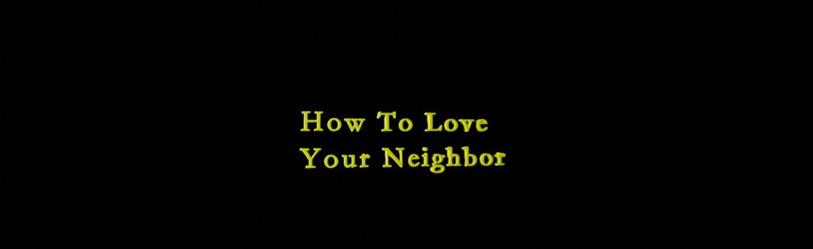 how to love your neighbor