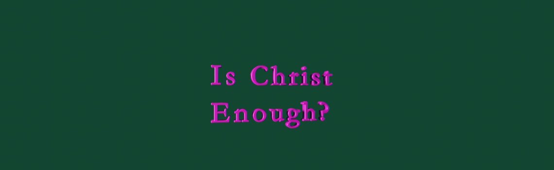 is Christ enough