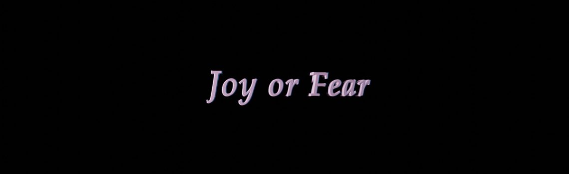 joy or fear