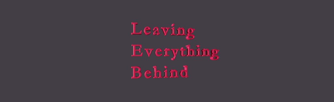 leaving everything behind