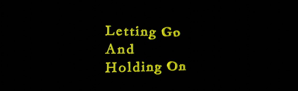 letting go and holding on