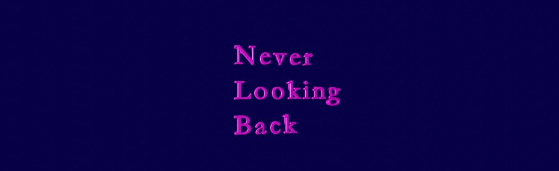 never looking back