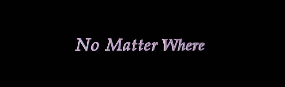 no matter where