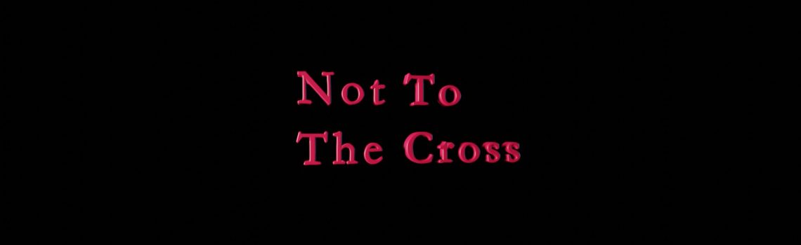 not to the cross
