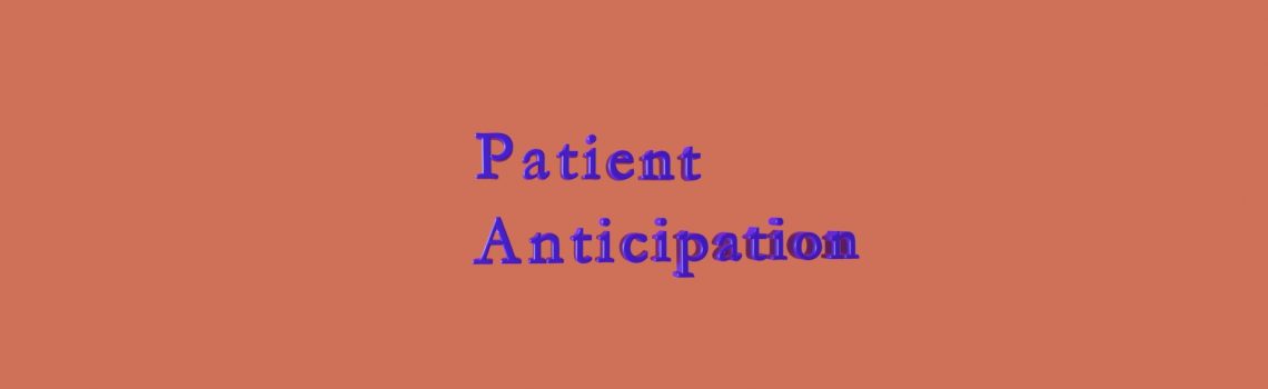 patient anticipation