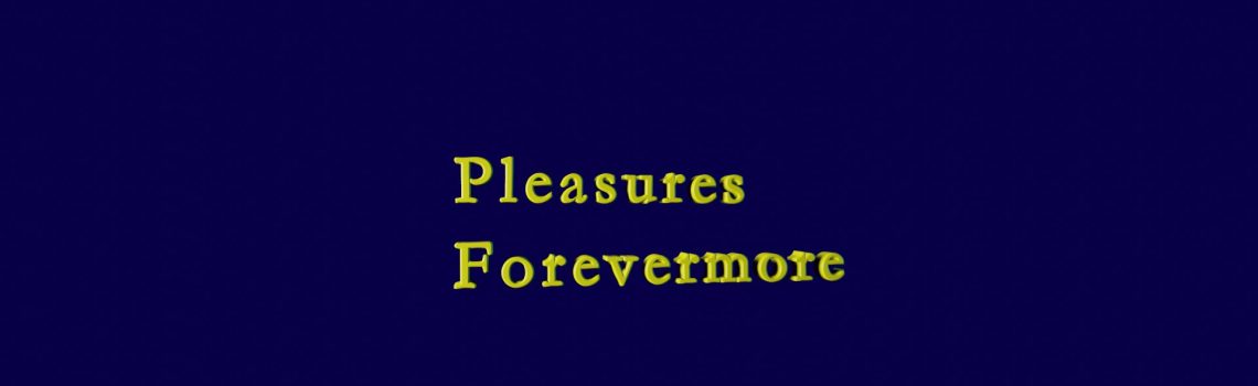 pleasures forevermore