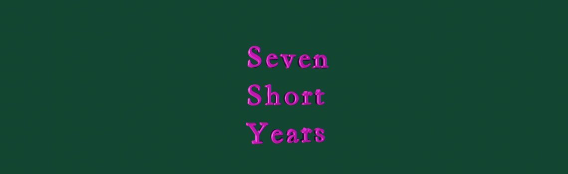 seven short years