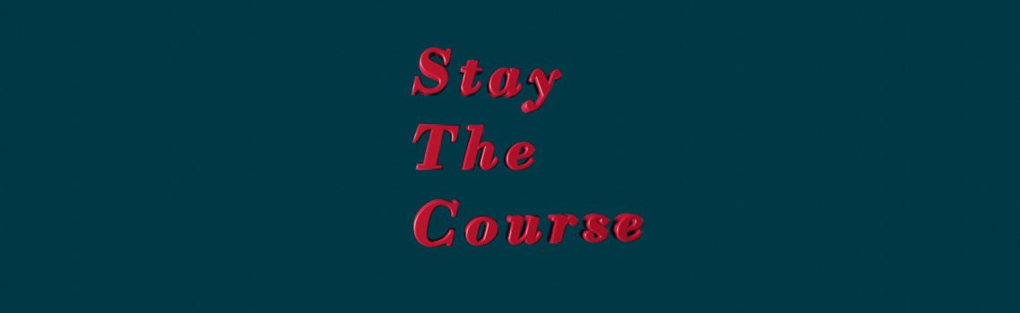 stay the course