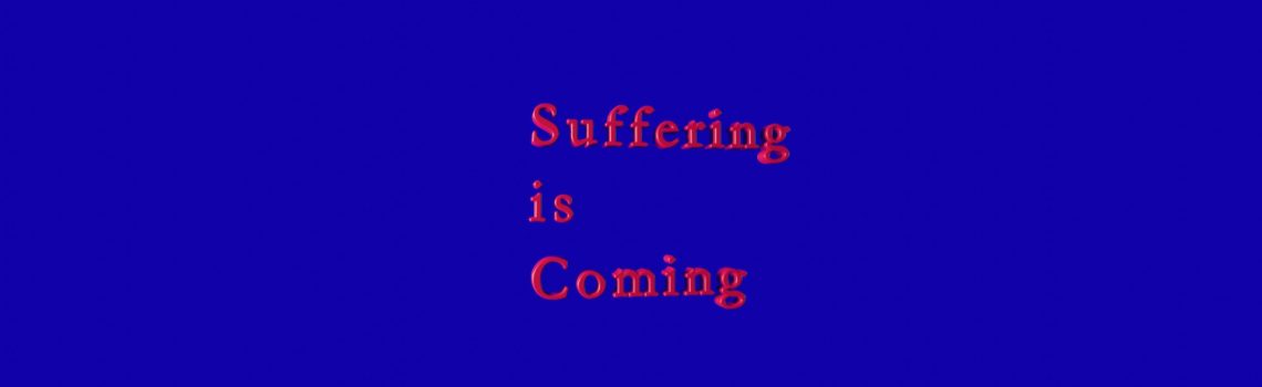 suffering is coming