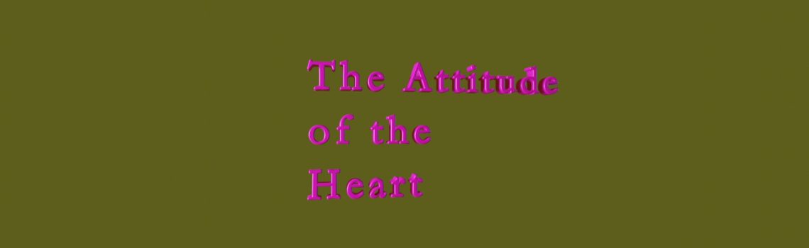 the attitude of the heart