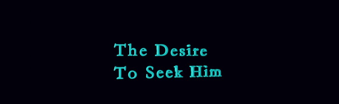 the desire to seek him