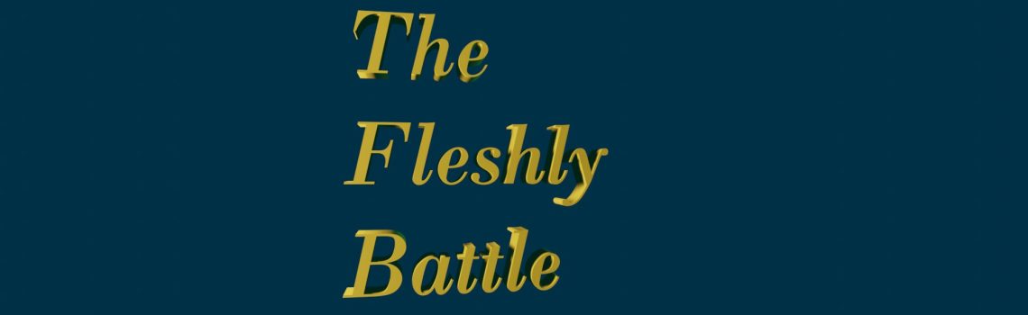 the fleshly battle