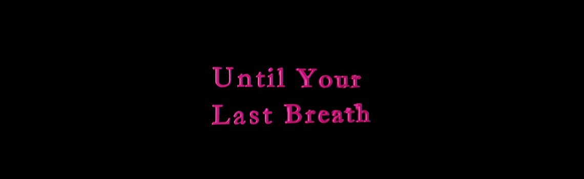 until your last breath