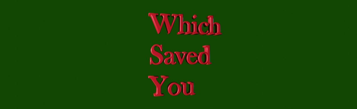 which saved you