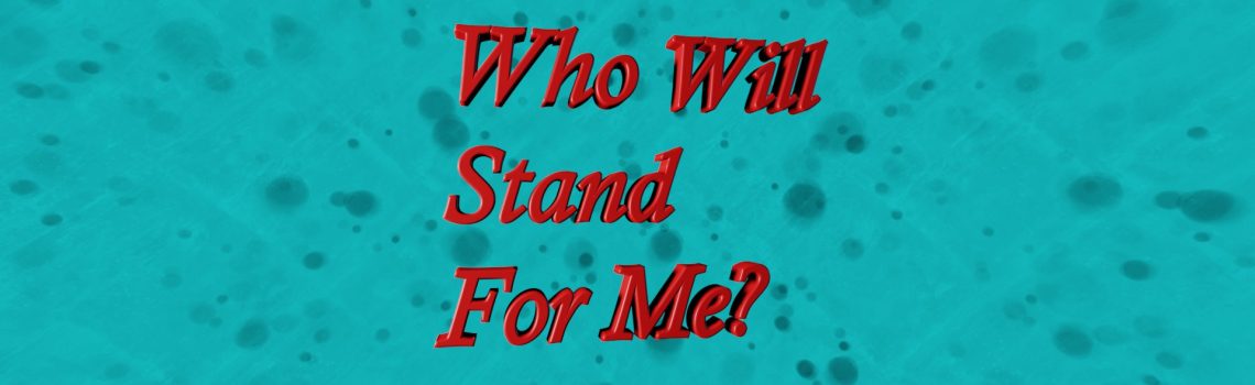 who will stand for me