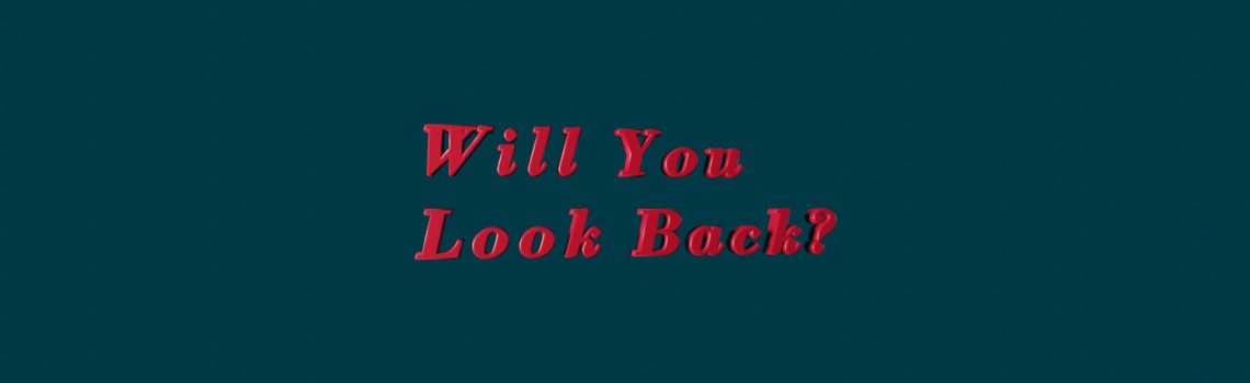 will you look back